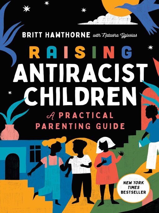 Title details for Raising Antiracist Children: a Practical Parenting Guide by Britt Hawthorne - Available